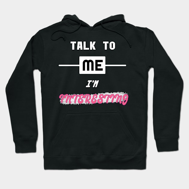 Talk To Me, I'm Interesting Hoodie by Living Emblem